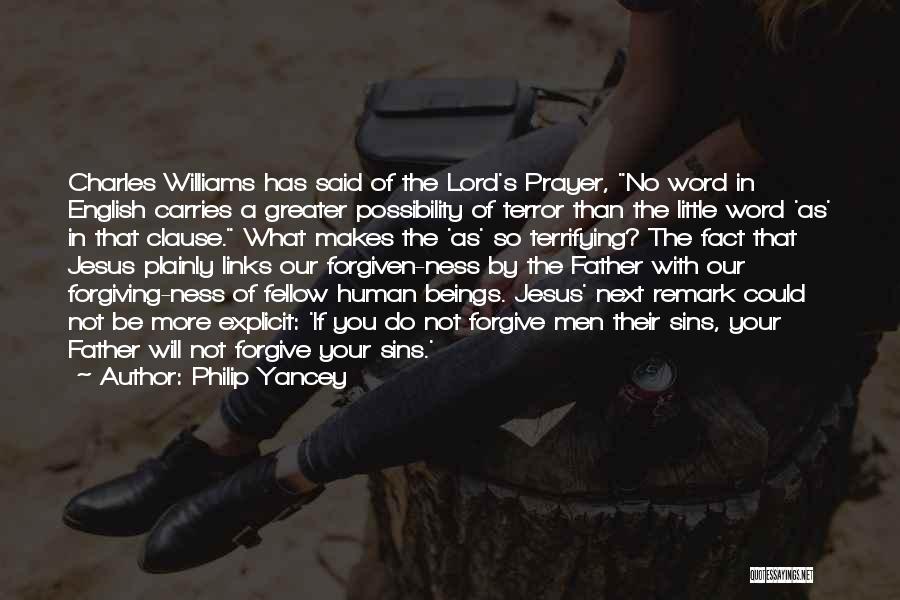 Philip Yancey Quotes: Charles Williams Has Said Of The Lord's Prayer, No Word In English Carries A Greater Possibility Of Terror Than The