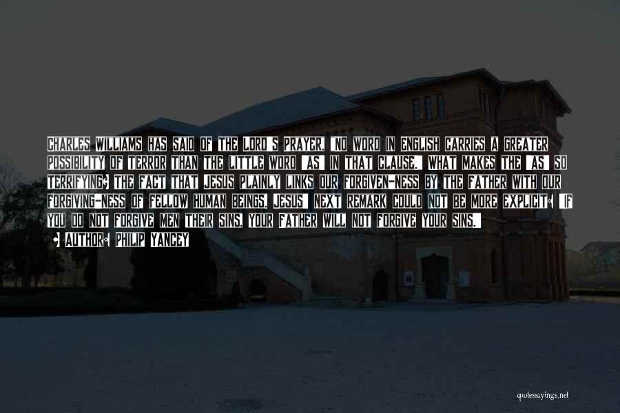 Philip Yancey Quotes: Charles Williams Has Said Of The Lord's Prayer, No Word In English Carries A Greater Possibility Of Terror Than The