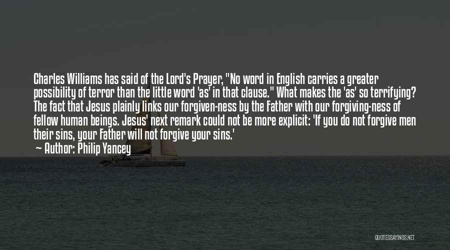 Philip Yancey Quotes: Charles Williams Has Said Of The Lord's Prayer, No Word In English Carries A Greater Possibility Of Terror Than The