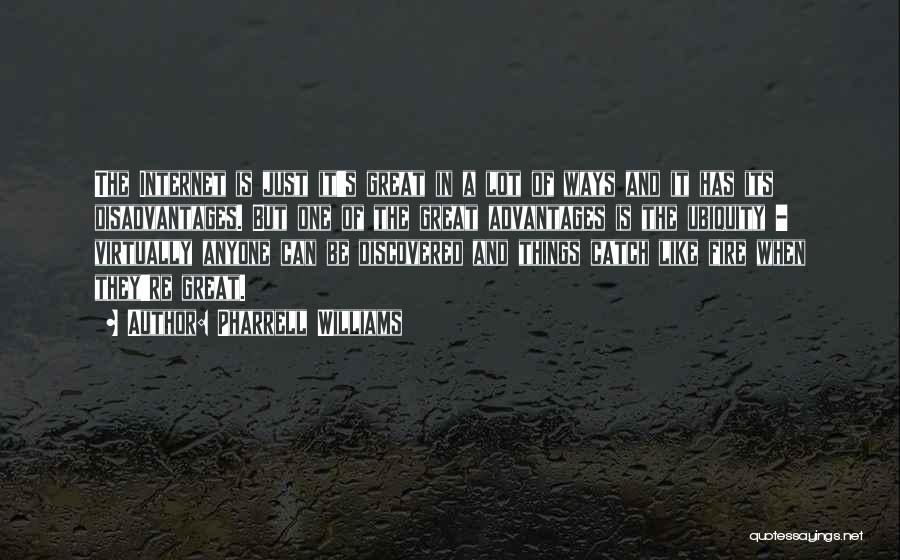 Pharrell Williams Quotes: The Internet Is Just It's Great In A Lot Of Ways And It Has Its Disadvantages. But One Of The