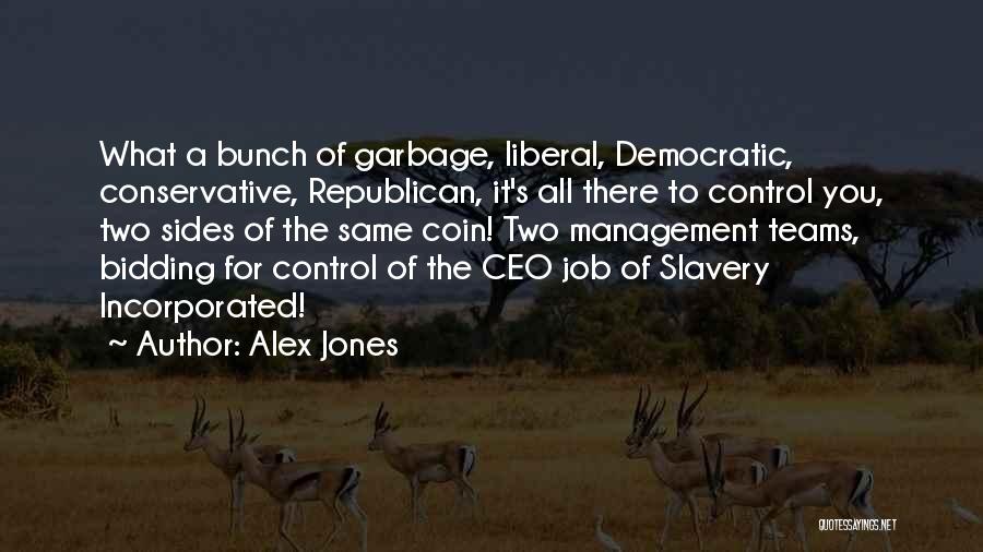 Alex Jones Quotes: What A Bunch Of Garbage, Liberal, Democratic, Conservative, Republican, It's All There To Control You, Two Sides Of The Same