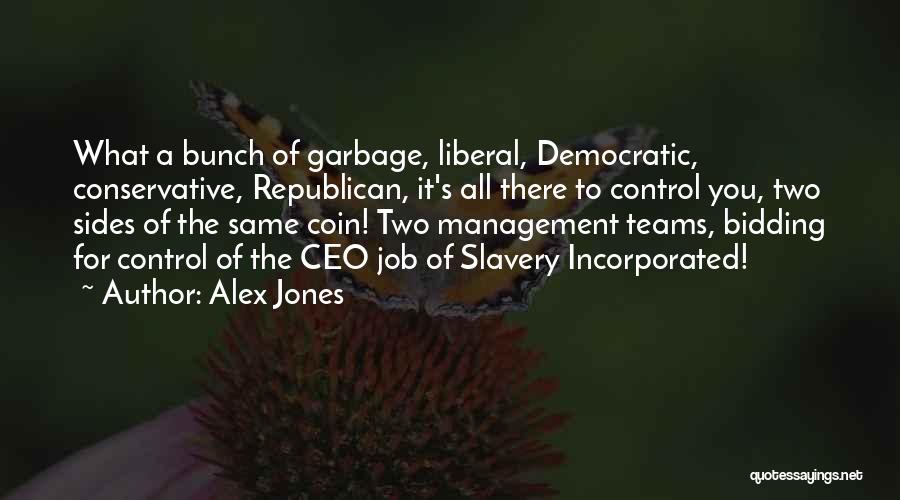 Alex Jones Quotes: What A Bunch Of Garbage, Liberal, Democratic, Conservative, Republican, It's All There To Control You, Two Sides Of The Same