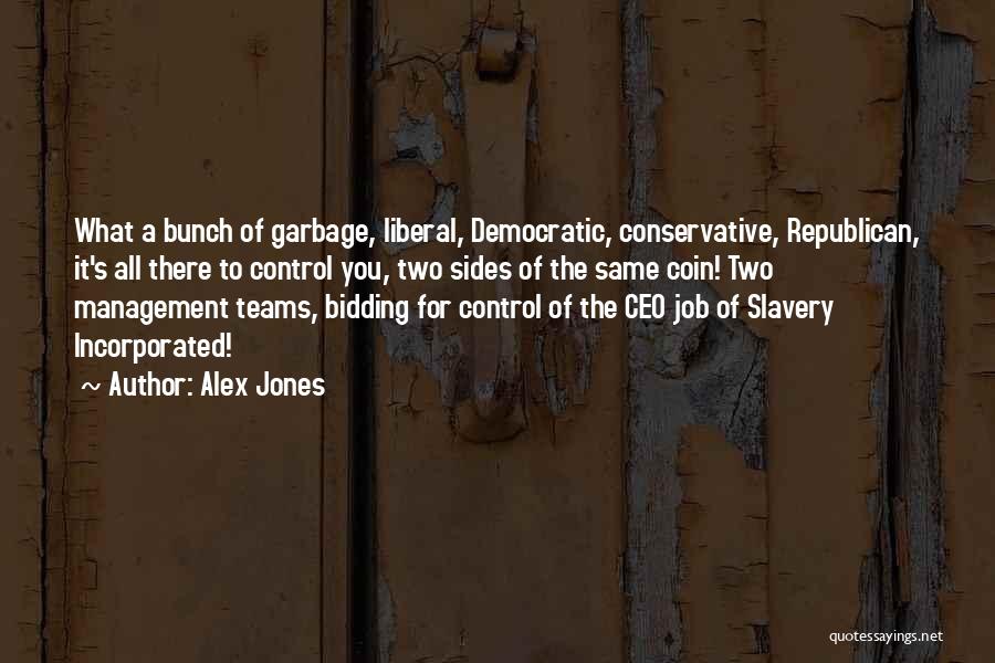 Alex Jones Quotes: What A Bunch Of Garbage, Liberal, Democratic, Conservative, Republican, It's All There To Control You, Two Sides Of The Same
