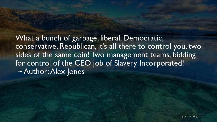 Alex Jones Quotes: What A Bunch Of Garbage, Liberal, Democratic, Conservative, Republican, It's All There To Control You, Two Sides Of The Same