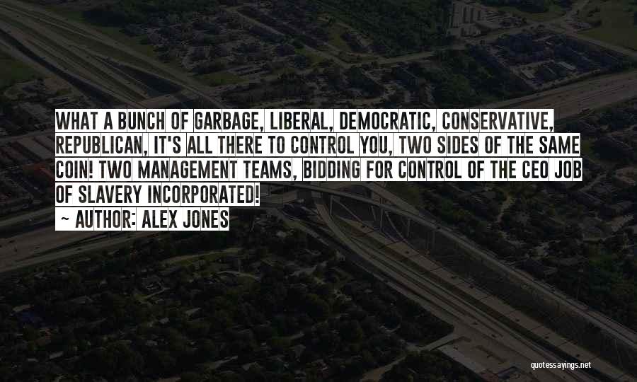 Alex Jones Quotes: What A Bunch Of Garbage, Liberal, Democratic, Conservative, Republican, It's All There To Control You, Two Sides Of The Same