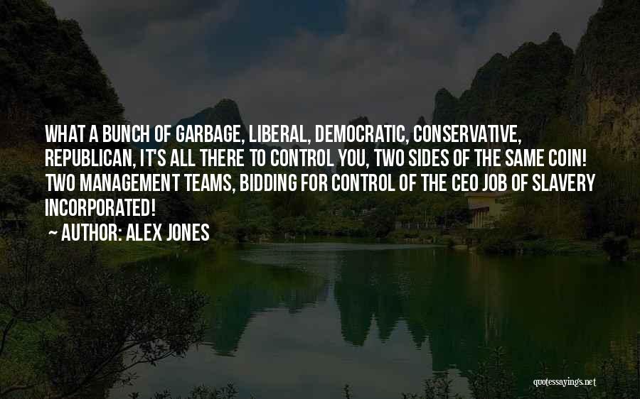 Alex Jones Quotes: What A Bunch Of Garbage, Liberal, Democratic, Conservative, Republican, It's All There To Control You, Two Sides Of The Same