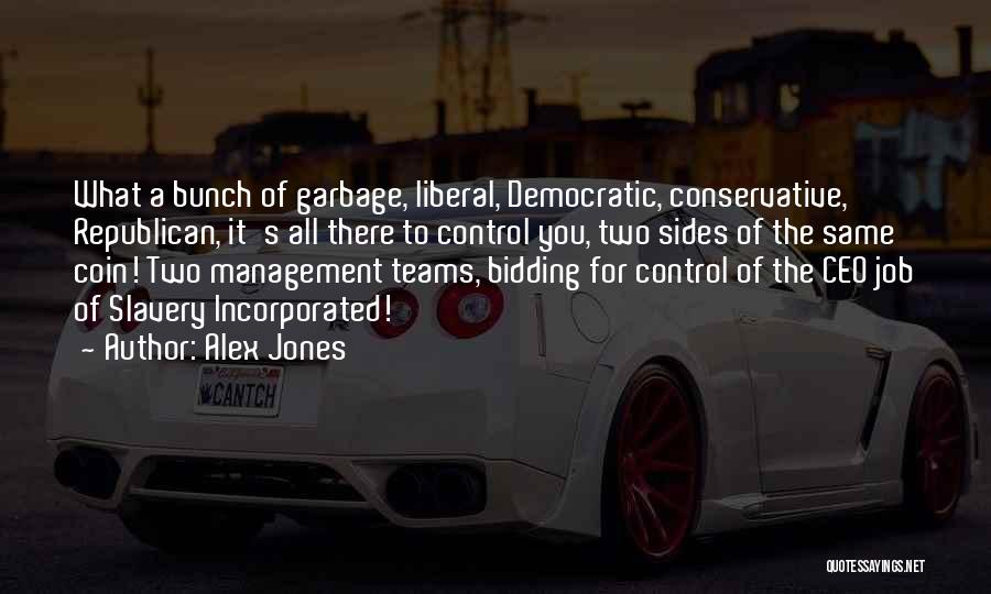 Alex Jones Quotes: What A Bunch Of Garbage, Liberal, Democratic, Conservative, Republican, It's All There To Control You, Two Sides Of The Same