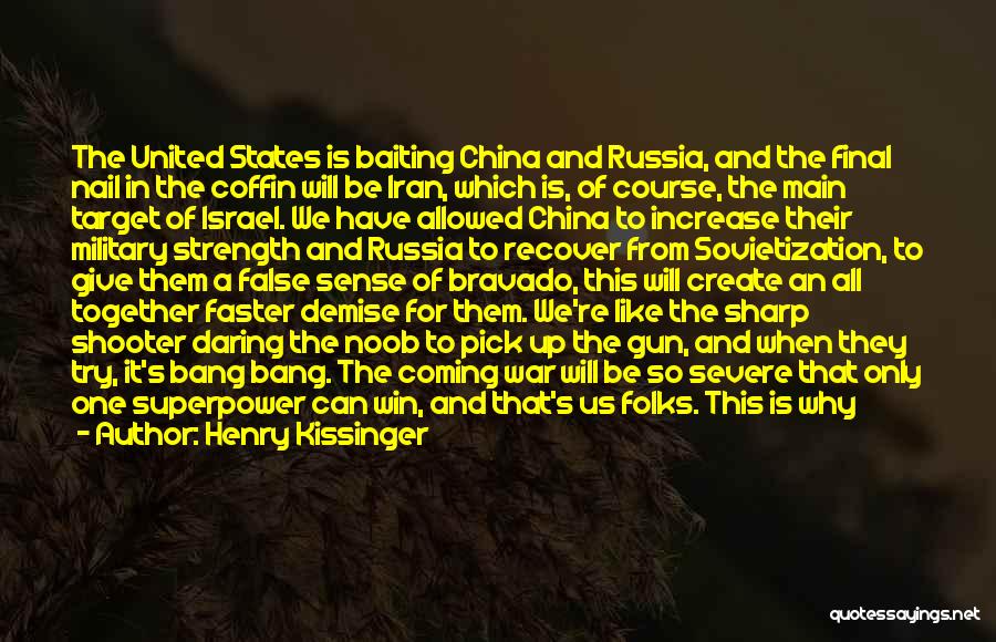 Henry Kissinger Quotes: The United States Is Baiting China And Russia, And The Final Nail In The Coffin Will Be Iran, Which Is,