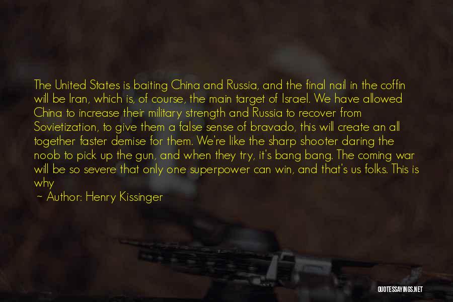 Henry Kissinger Quotes: The United States Is Baiting China And Russia, And The Final Nail In The Coffin Will Be Iran, Which Is,