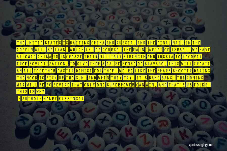 Henry Kissinger Quotes: The United States Is Baiting China And Russia, And The Final Nail In The Coffin Will Be Iran, Which Is,