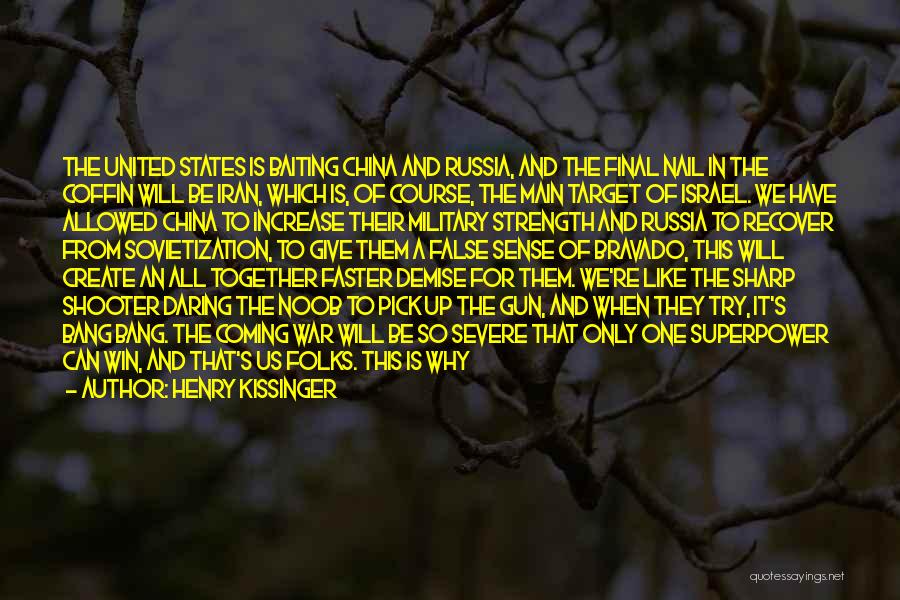 Henry Kissinger Quotes: The United States Is Baiting China And Russia, And The Final Nail In The Coffin Will Be Iran, Which Is,