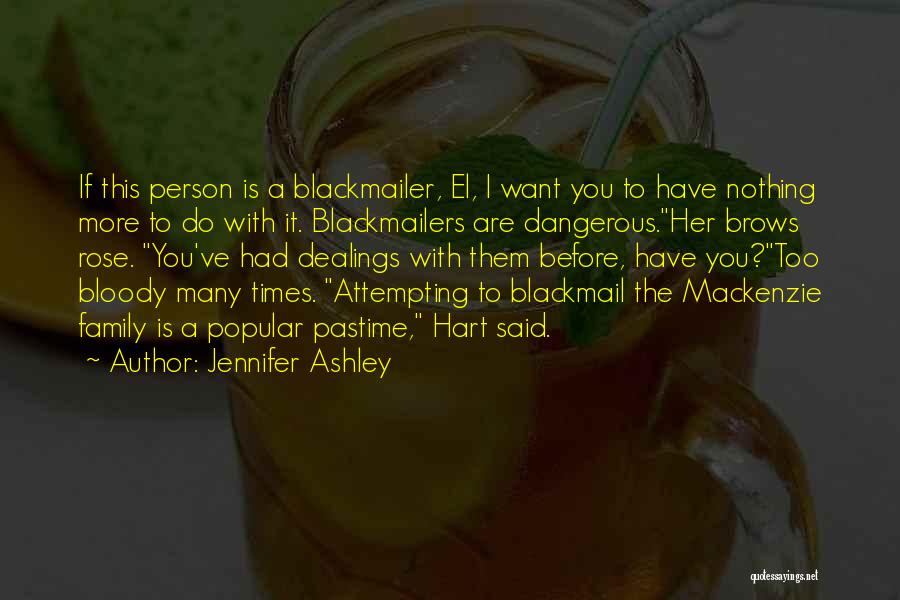 Jennifer Ashley Quotes: If This Person Is A Blackmailer, El, I Want You To Have Nothing More To Do With It. Blackmailers Are