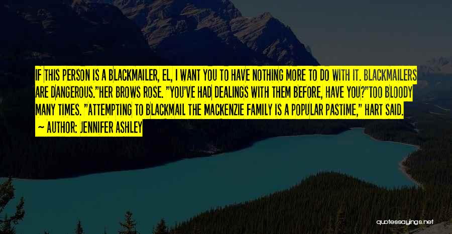 Jennifer Ashley Quotes: If This Person Is A Blackmailer, El, I Want You To Have Nothing More To Do With It. Blackmailers Are