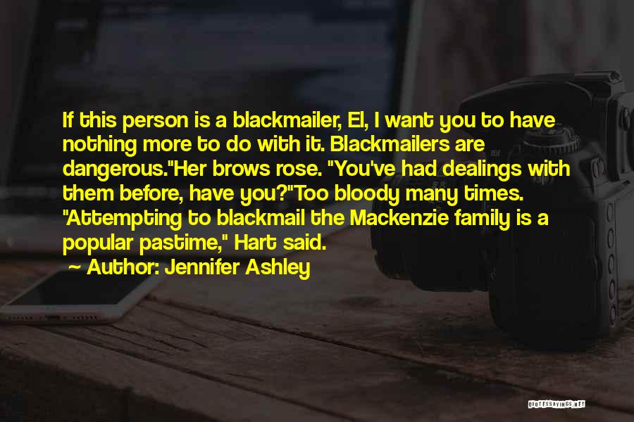 Jennifer Ashley Quotes: If This Person Is A Blackmailer, El, I Want You To Have Nothing More To Do With It. Blackmailers Are