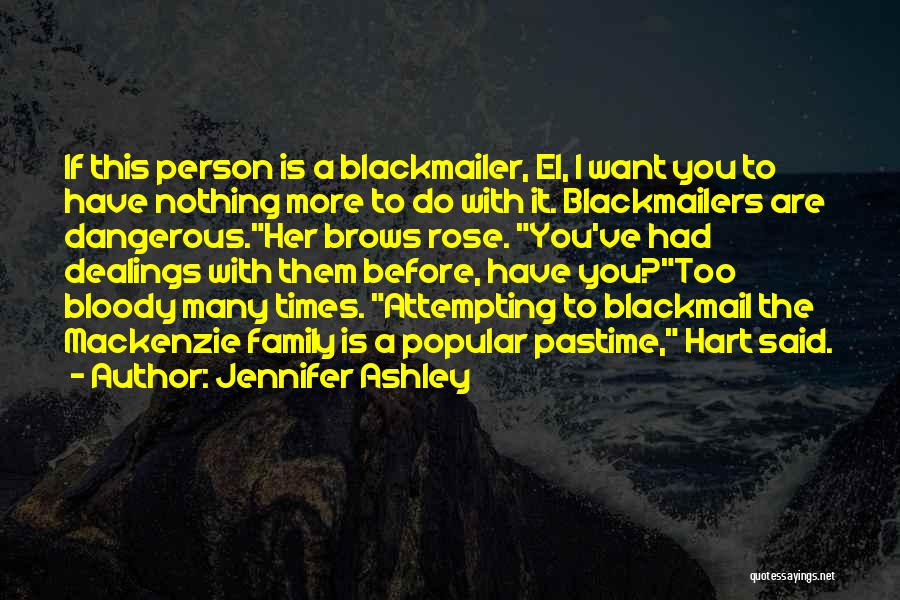 Jennifer Ashley Quotes: If This Person Is A Blackmailer, El, I Want You To Have Nothing More To Do With It. Blackmailers Are
