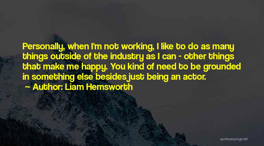 Liam Hemsworth Quotes: Personally, When I'm Not Working, I Like To Do As Many Things Outside Of The Industry As I Can -
