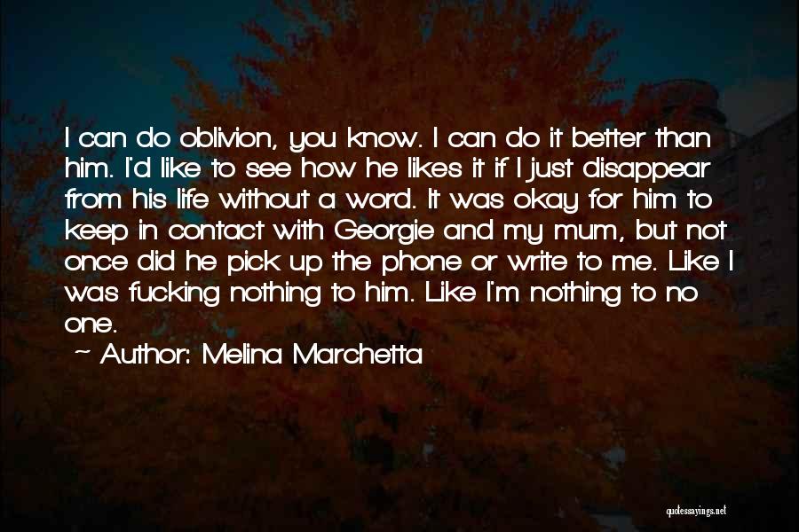 Melina Marchetta Quotes: I Can Do Oblivion, You Know. I Can Do It Better Than Him. I'd Like To See How He Likes