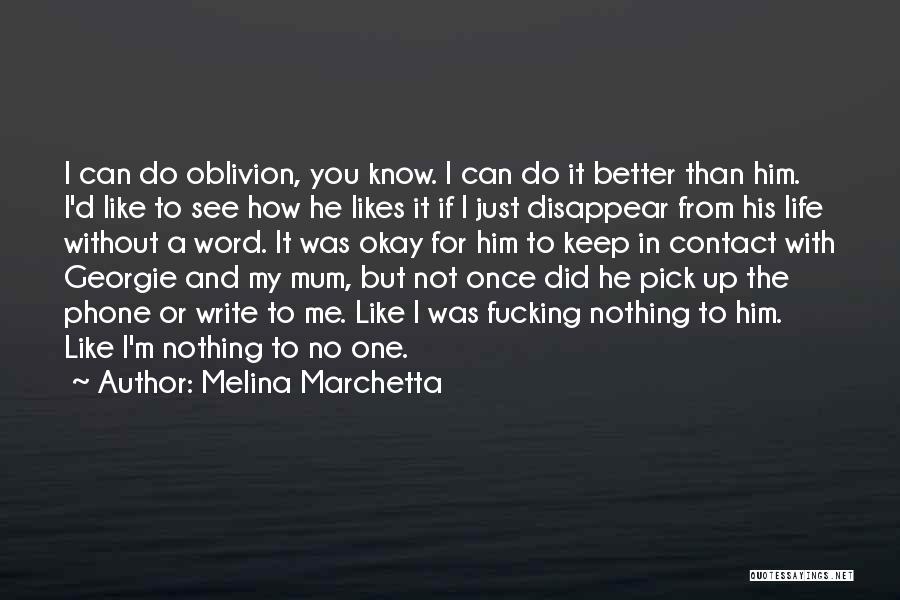 Melina Marchetta Quotes: I Can Do Oblivion, You Know. I Can Do It Better Than Him. I'd Like To See How He Likes