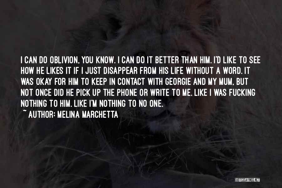 Melina Marchetta Quotes: I Can Do Oblivion, You Know. I Can Do It Better Than Him. I'd Like To See How He Likes