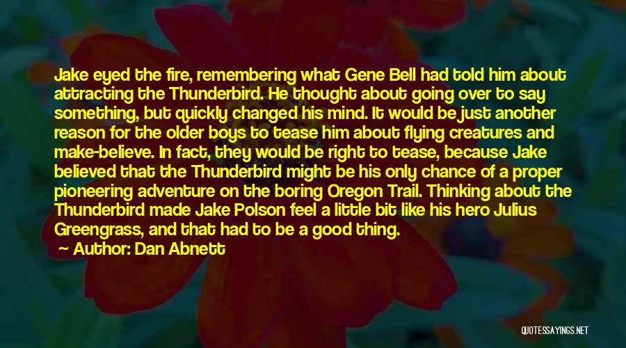 Dan Abnett Quotes: Jake Eyed The Fire, Remembering What Gene Bell Had Told Him About Attracting The Thunderbird. He Thought About Going Over