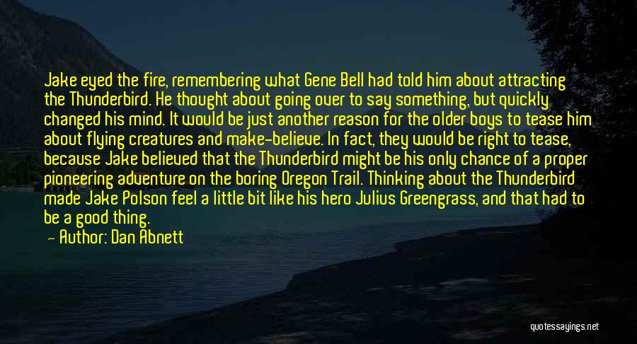 Dan Abnett Quotes: Jake Eyed The Fire, Remembering What Gene Bell Had Told Him About Attracting The Thunderbird. He Thought About Going Over