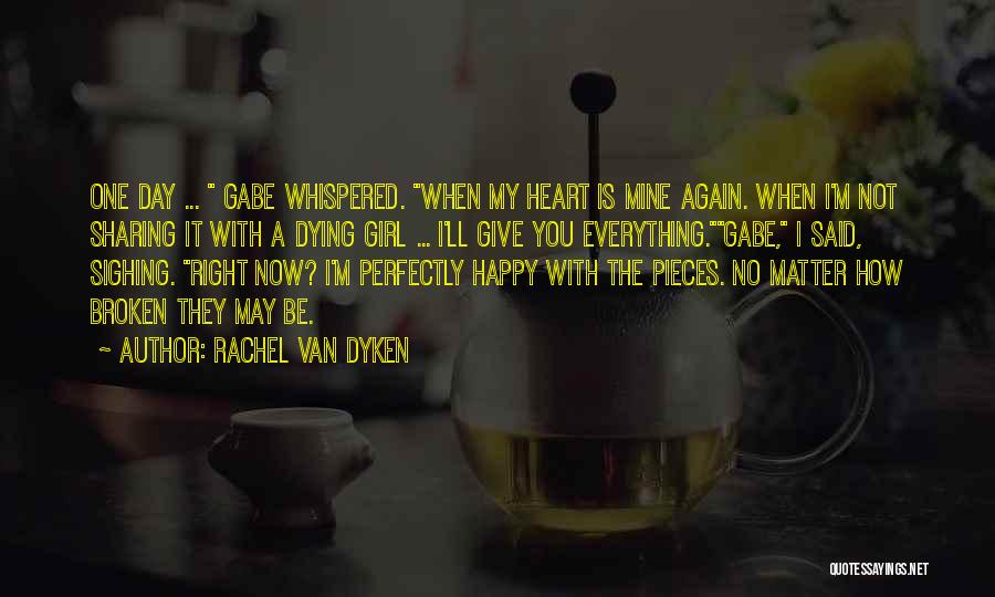 Rachel Van Dyken Quotes: One Day ... Gabe Whispered. When My Heart Is Mine Again. When I'm Not Sharing It With A Dying Girl