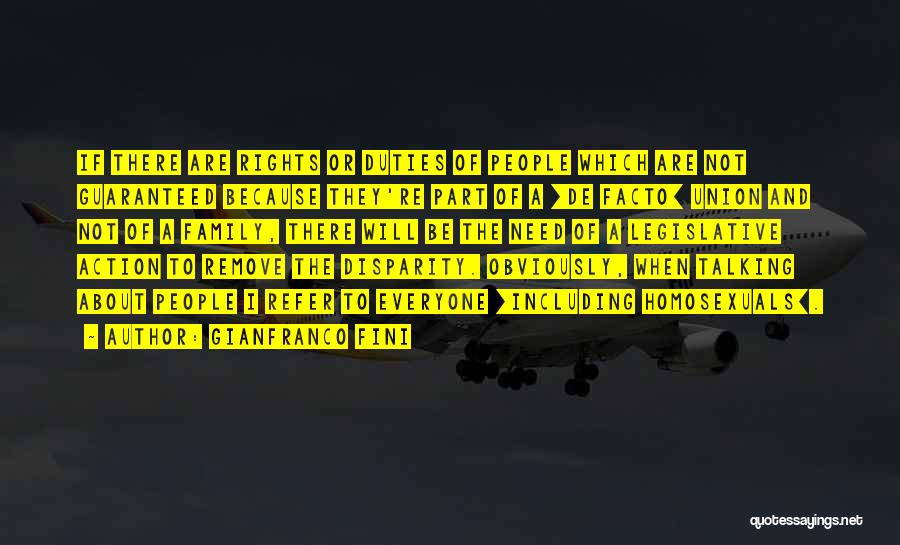 Gianfranco Fini Quotes: If There Are Rights Or Duties Of People Which Are Not Guaranteed Because They're Part Of A [de Facto] Union