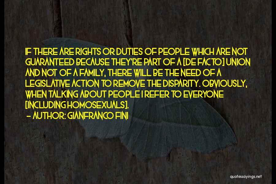 Gianfranco Fini Quotes: If There Are Rights Or Duties Of People Which Are Not Guaranteed Because They're Part Of A [de Facto] Union