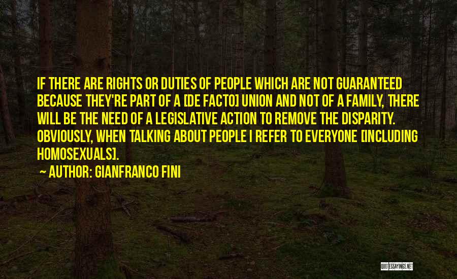 Gianfranco Fini Quotes: If There Are Rights Or Duties Of People Which Are Not Guaranteed Because They're Part Of A [de Facto] Union