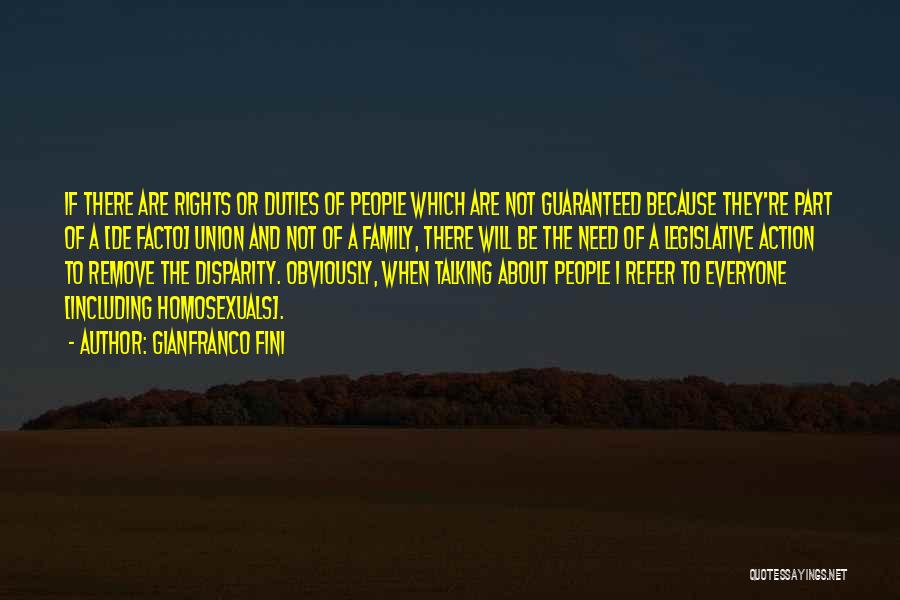 Gianfranco Fini Quotes: If There Are Rights Or Duties Of People Which Are Not Guaranteed Because They're Part Of A [de Facto] Union