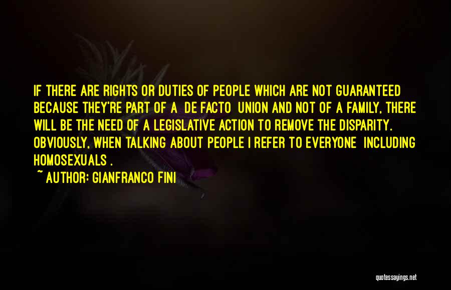 Gianfranco Fini Quotes: If There Are Rights Or Duties Of People Which Are Not Guaranteed Because They're Part Of A [de Facto] Union