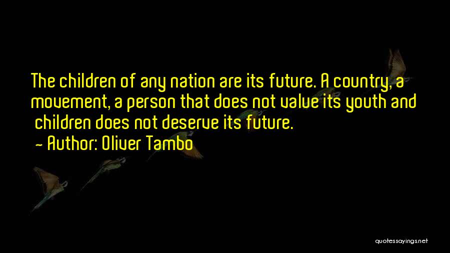 Oliver Tambo Quotes: The Children Of Any Nation Are Its Future. A Country, A Movement, A Person That Does Not Value Its Youth