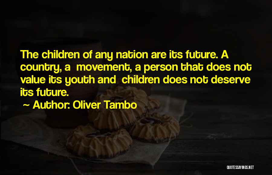 Oliver Tambo Quotes: The Children Of Any Nation Are Its Future. A Country, A Movement, A Person That Does Not Value Its Youth