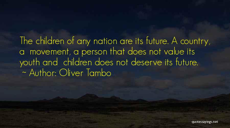 Oliver Tambo Quotes: The Children Of Any Nation Are Its Future. A Country, A Movement, A Person That Does Not Value Its Youth