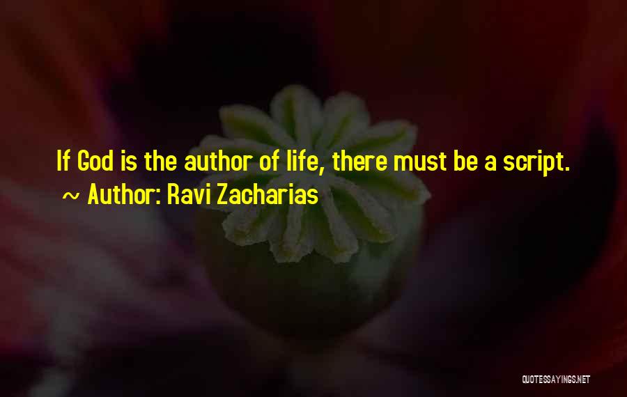 Ravi Zacharias Quotes: If God Is The Author Of Life, There Must Be A Script.