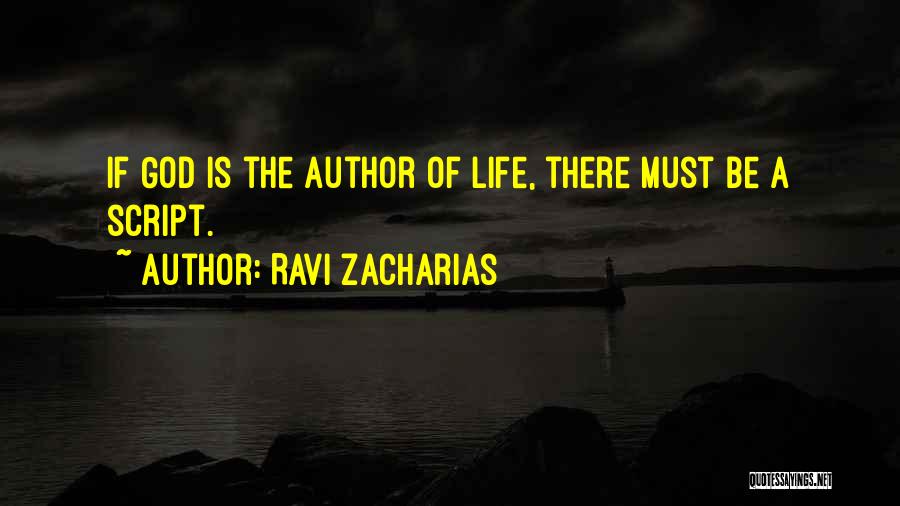 Ravi Zacharias Quotes: If God Is The Author Of Life, There Must Be A Script.