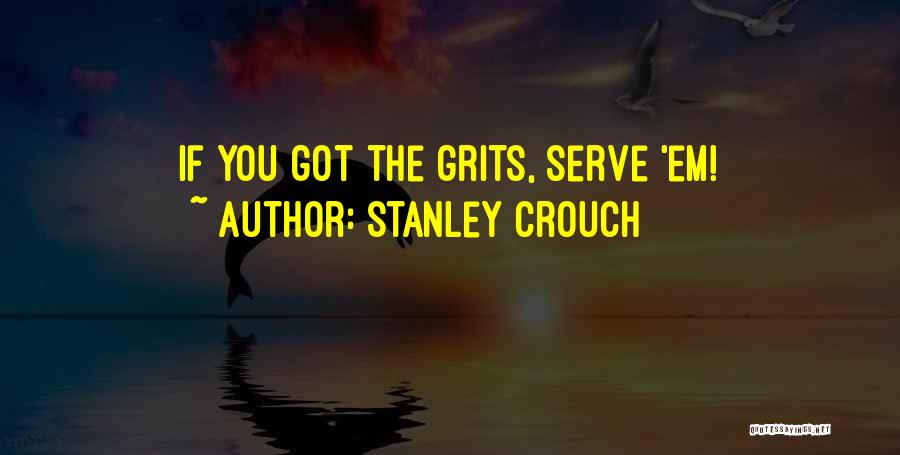 Stanley Crouch Quotes: If You Got The Grits, Serve 'em!