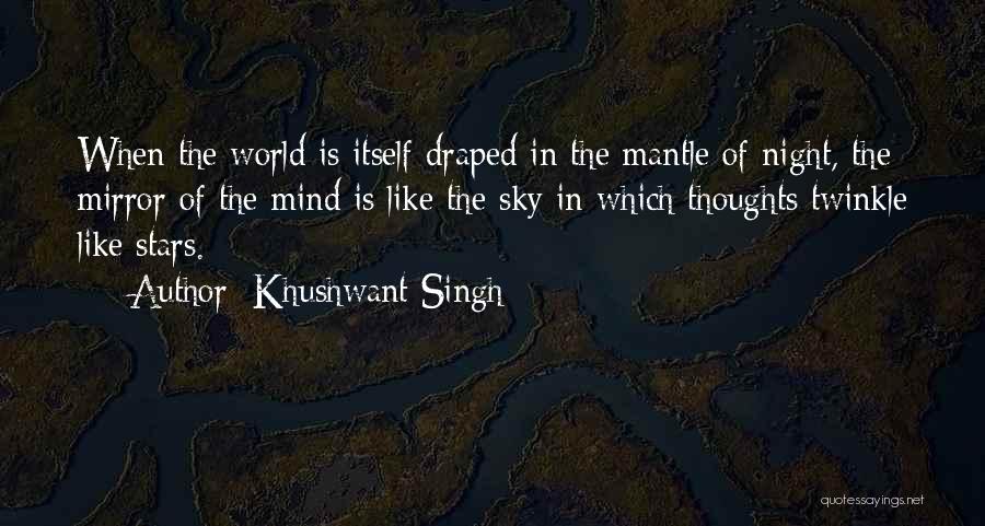 Khushwant Singh Quotes: When The World Is Itself Draped In The Mantle Of Night, The Mirror Of The Mind Is Like The Sky