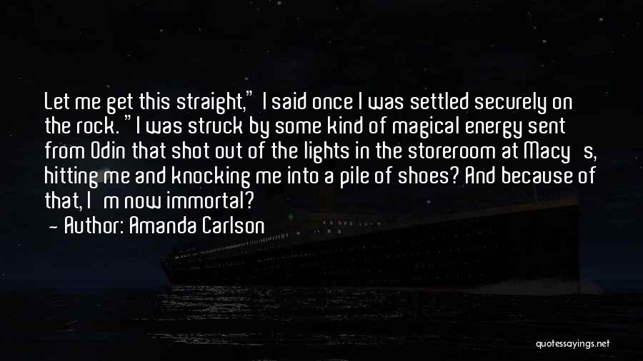 Amanda Carlson Quotes: Let Me Get This Straight, I Said Once I Was Settled Securely On The Rock. I Was Struck By Some