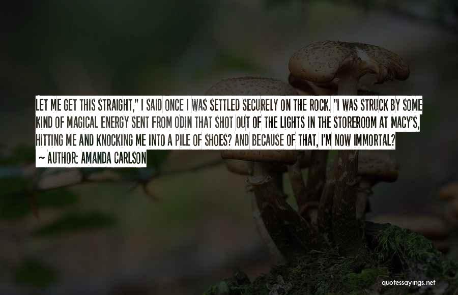 Amanda Carlson Quotes: Let Me Get This Straight, I Said Once I Was Settled Securely On The Rock. I Was Struck By Some