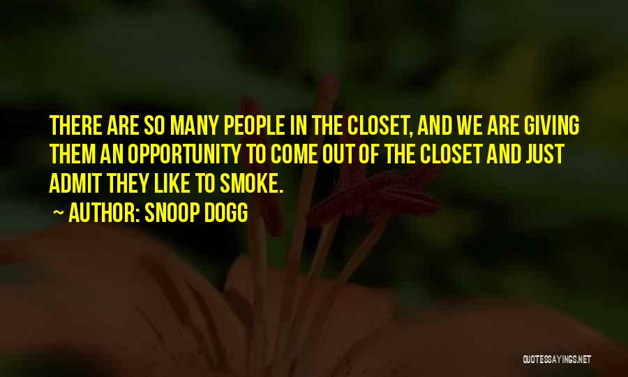 Snoop Dogg Quotes: There Are So Many People In The Closet, And We Are Giving Them An Opportunity To Come Out Of The