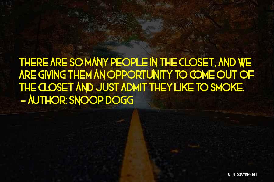 Snoop Dogg Quotes: There Are So Many People In The Closet, And We Are Giving Them An Opportunity To Come Out Of The