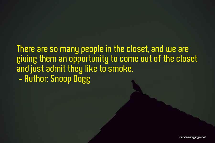 Snoop Dogg Quotes: There Are So Many People In The Closet, And We Are Giving Them An Opportunity To Come Out Of The