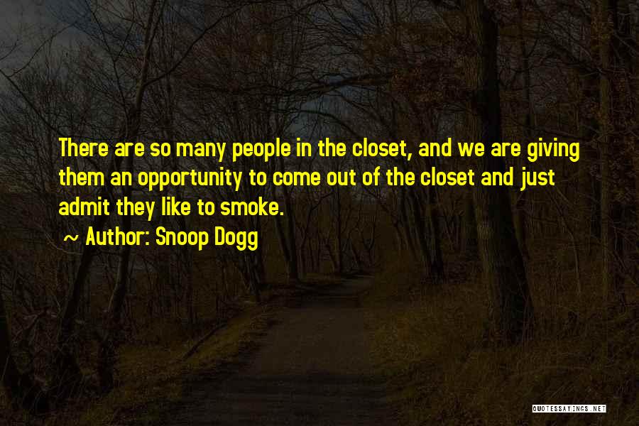 Snoop Dogg Quotes: There Are So Many People In The Closet, And We Are Giving Them An Opportunity To Come Out Of The