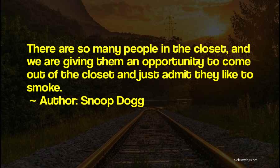 Snoop Dogg Quotes: There Are So Many People In The Closet, And We Are Giving Them An Opportunity To Come Out Of The