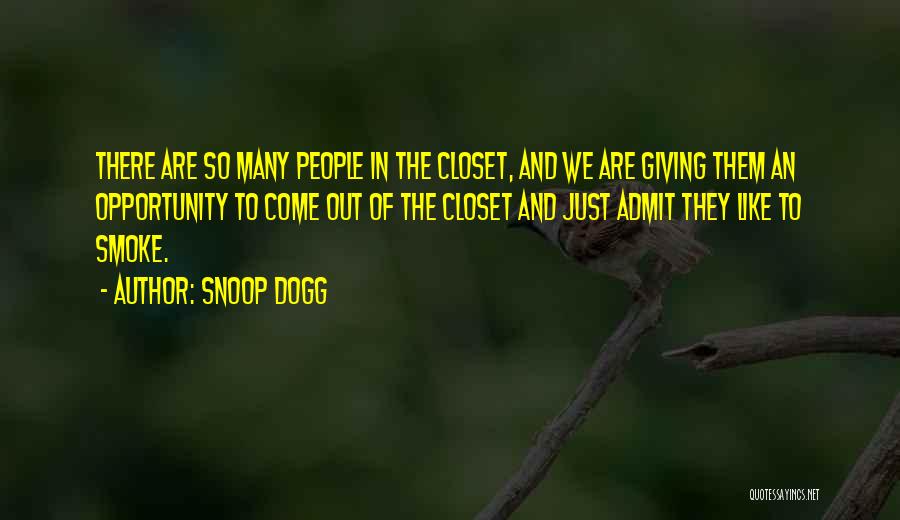 Snoop Dogg Quotes: There Are So Many People In The Closet, And We Are Giving Them An Opportunity To Come Out Of The