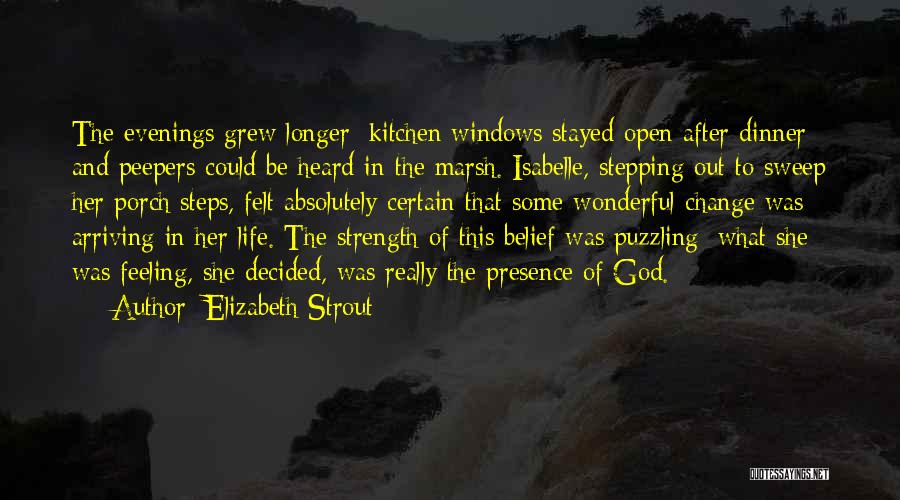 Elizabeth Strout Quotes: The Evenings Grew Longer; Kitchen Windows Stayed Open After Dinner And Peepers Could Be Heard In The Marsh. Isabelle, Stepping