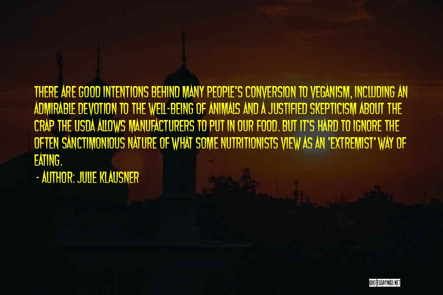 Julie Klausner Quotes: There Are Good Intentions Behind Many People's Conversion To Veganism, Including An Admirable Devotion To The Well-being Of Animals And