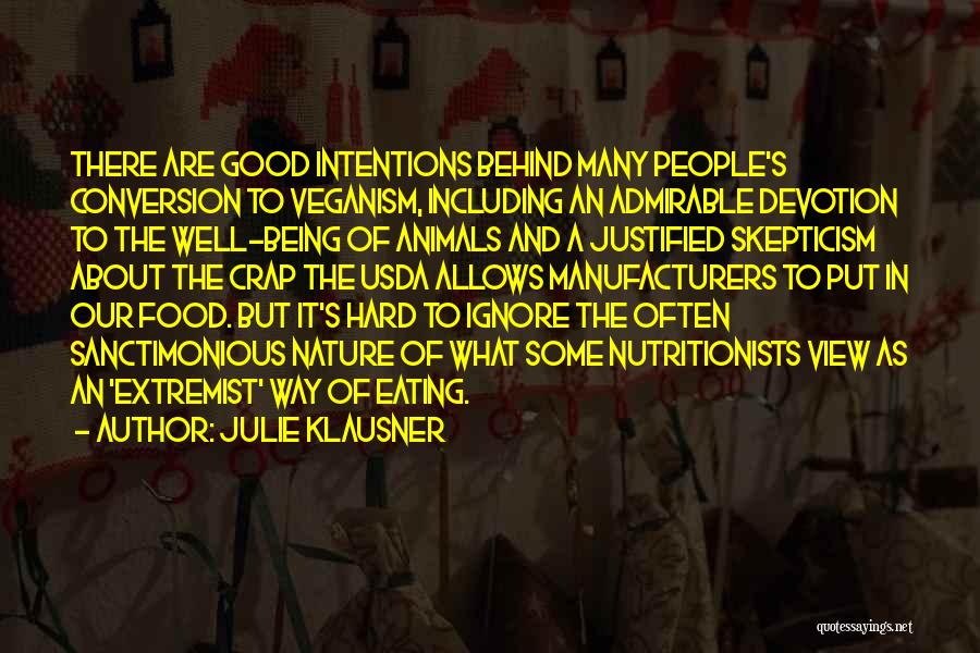 Julie Klausner Quotes: There Are Good Intentions Behind Many People's Conversion To Veganism, Including An Admirable Devotion To The Well-being Of Animals And