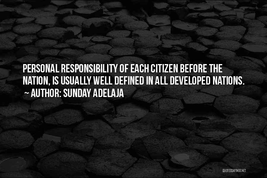 Sunday Adelaja Quotes: Personal Responsibility Of Each Citizen Before The Nation, Is Usually Well Defined In All Developed Nations.